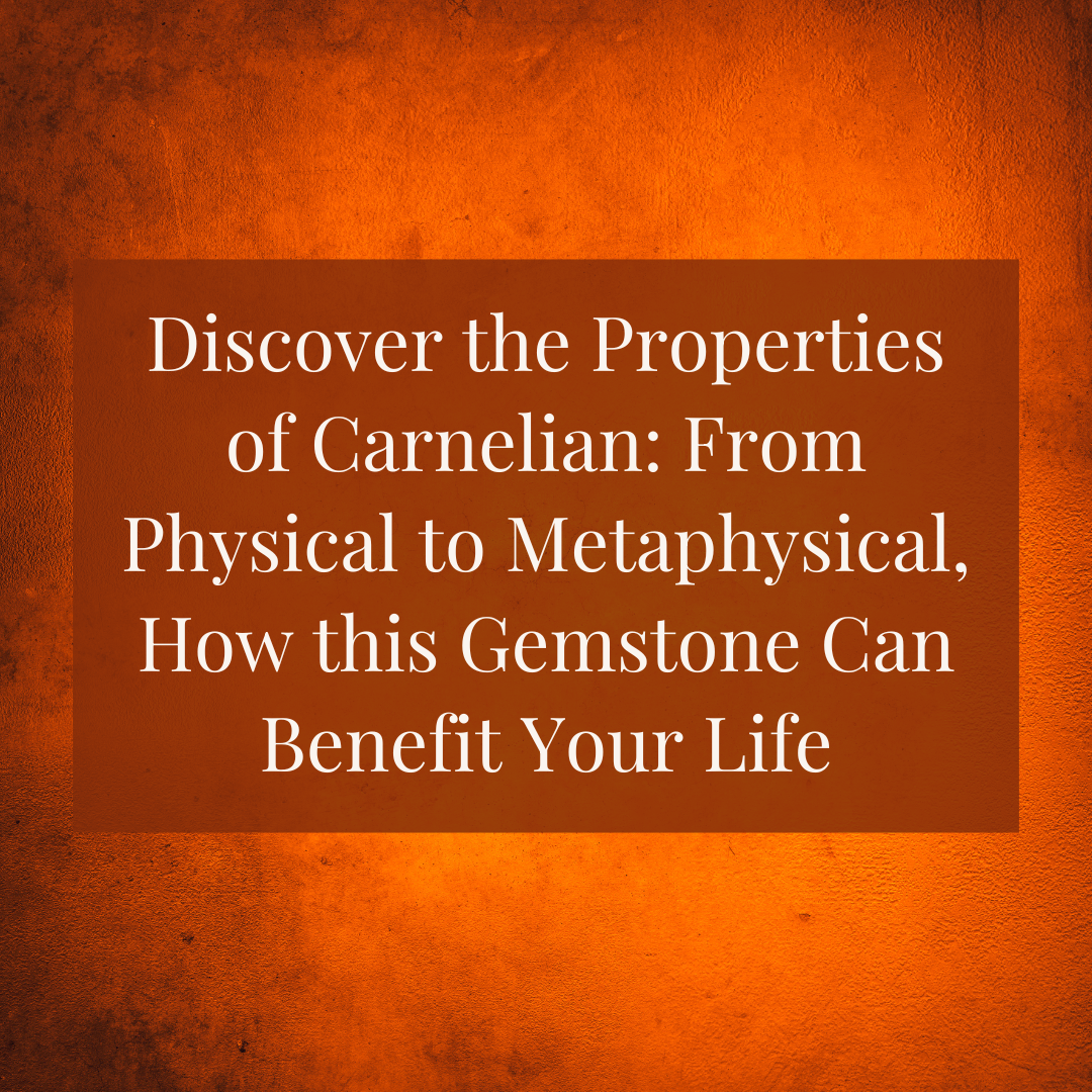Discover the Physical and Metaphysical Properties of Carnelian