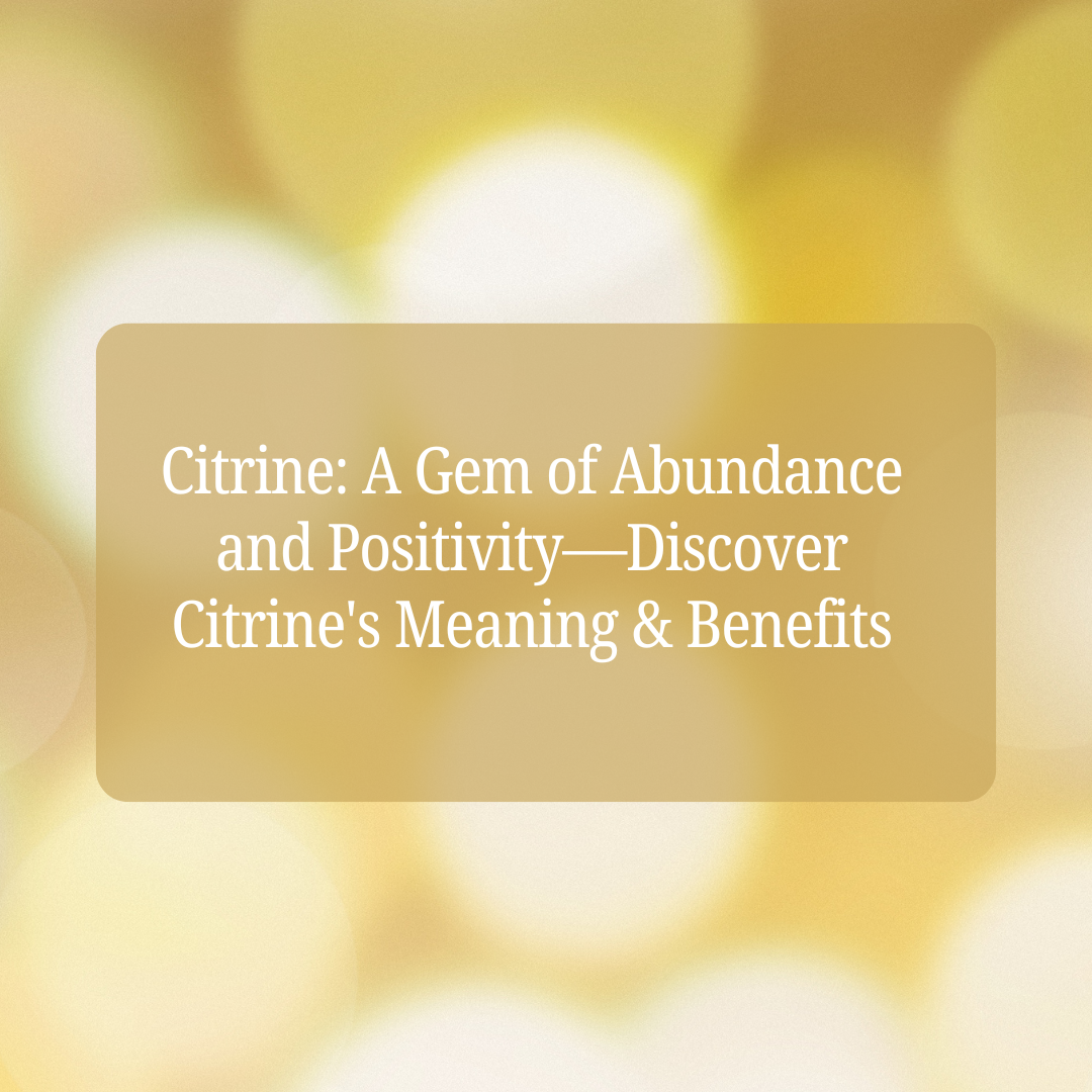 Discover the Benefits and Meaning of Citrine