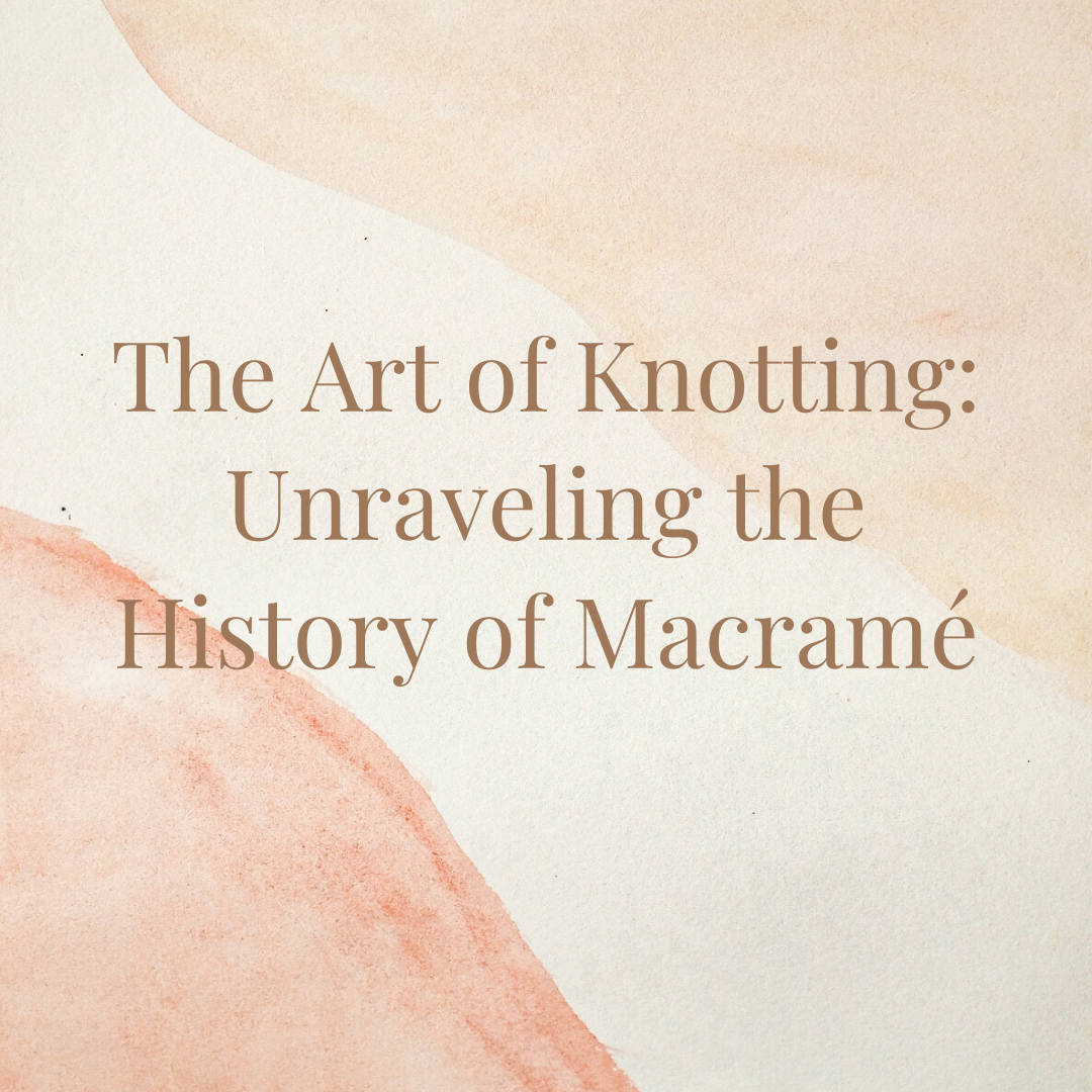 Unraveling the History of Macrame