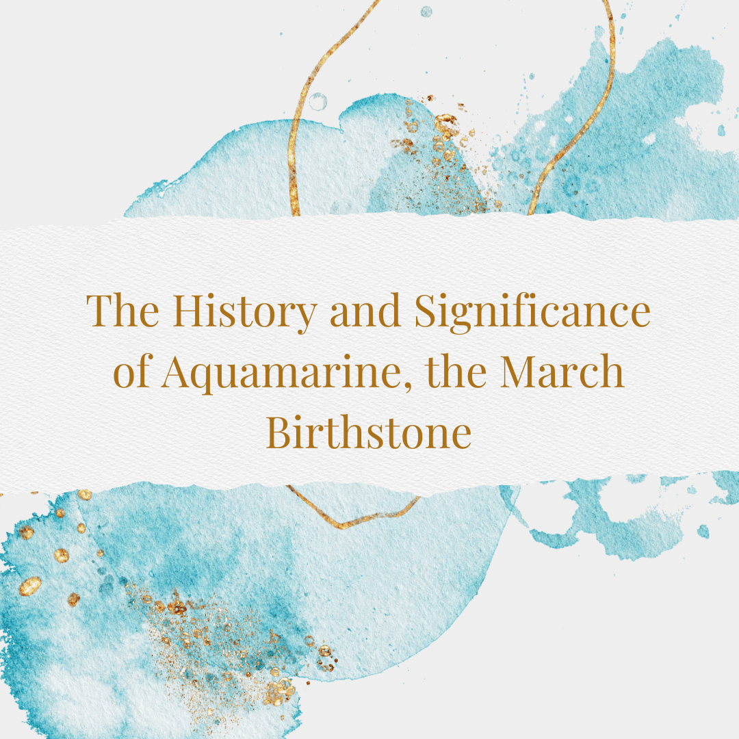 The history and significance of the March Birthstone: Aquamarine