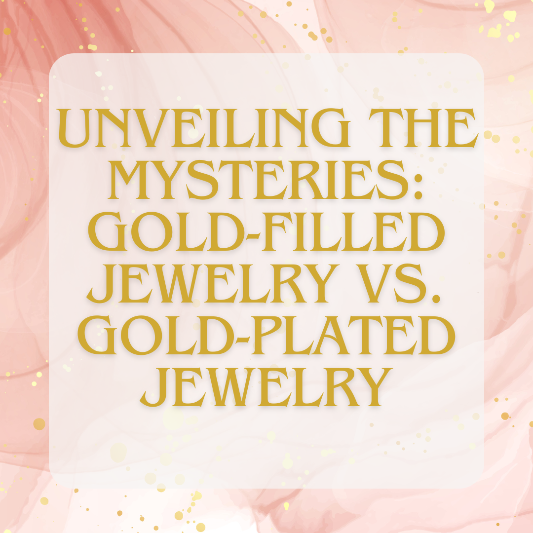 Gold filled vs gold plated jewelry - what is the difference? 