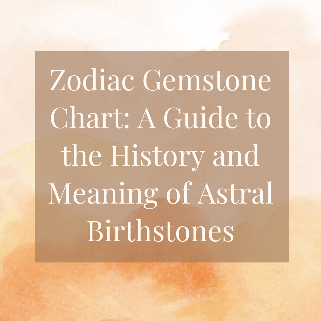 Zodiac Gemstone Chart - A guide to Astral Birthstones