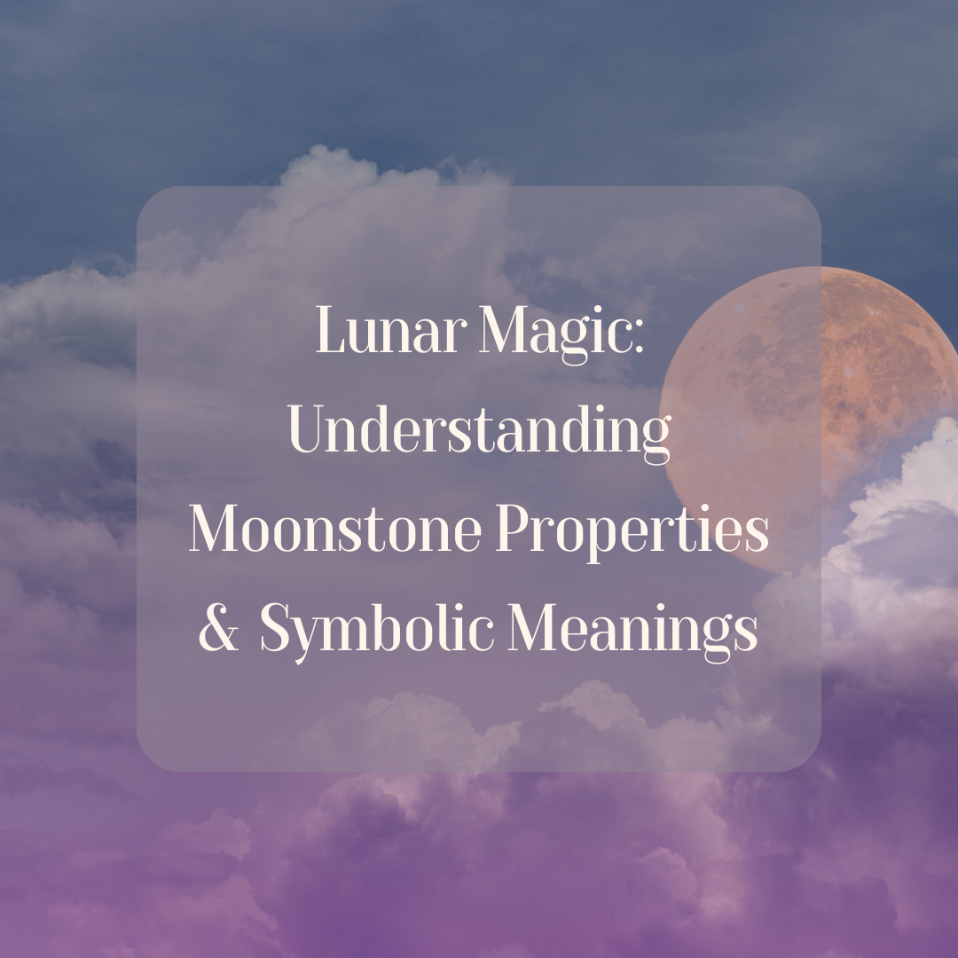 Lunar Magic: Understanding Moonstone Properties & Symbolic Meanings